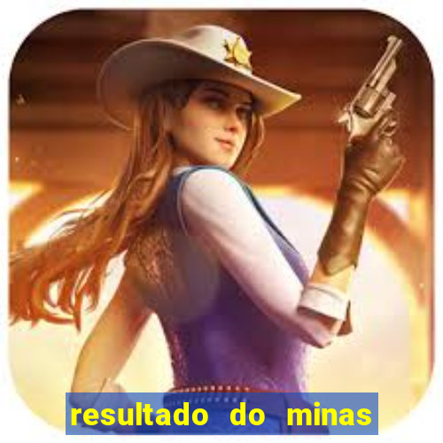 resultado do minas cap hoje